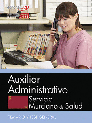 AUXILIAR ADMINISTRATIVO. SERVICIO MURCIANO DE SALUD. TEMARIO Y TEST GENERAL.