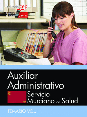 AUXILIAR ADMINISTRATIVO. SERVICIO MURCIANO DE SALUD. TEMARIO ESPECIFICO VOL. I.