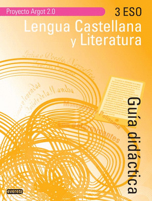 LENGUA CASTELLANA Y LITERATURA 3.º ESO. GUÍA DIDÁCTICA ARGOT 2.0