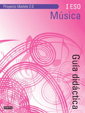 MÚSICA I ESO. GUÍA DIDÁCTICA.  PROYECTO UKELELE 2.0
