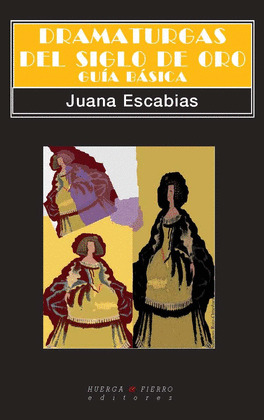 DRAMATURGAS DEL SIGLO DE ORO.GUIA BASICA
