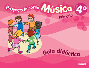 PROYECTO ARMONÍA. MÚSICA 4º PRIMARIA. GUÍA DIDÁCTICA