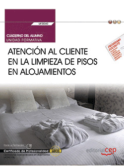 CUADERNO DEL ALUMNO. ATENCION AL CLIENTE EN LA LIMPIEZA DE PISOS EN ALOJAMIENTOS