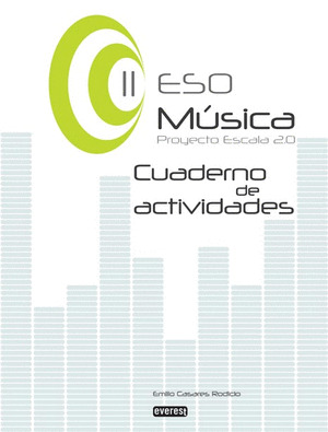 MÚSICA II DE ESO. CUADERNO DE ACTIVIDADES. PROYECTO ESCALA 2.0