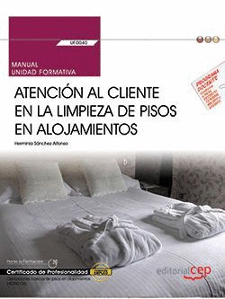 MANUAL. ATENCION AL CLIENTE EN LA LIMPIEZA DE PISOS EN ALOJAMIENTOS (UF0040). CE