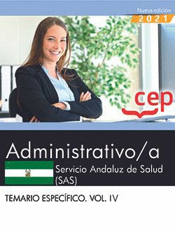 ADMINISTRATIVO/A. SERVICIO ANDALUZ DE SALUD (SAS). TEMARIO ESPECIFICO. VOL. IV.