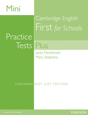 MINI PRACTICE TESTS PLUS: CAMBRIDGE ENGLISH FIRST FOR SCHOOLS