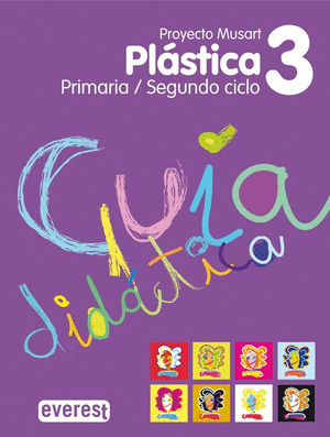 PROYECTO MUSART, PLÁSTICA, 3 EDUCACIÓN PRIMARIA. GUÍA
