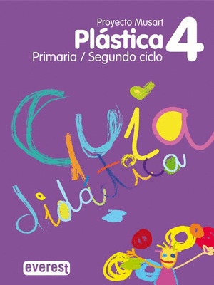 PLÁSTICA 4º PRIMARIA. GUÍA DIDÁCTICA. PROYECTO MUSART.