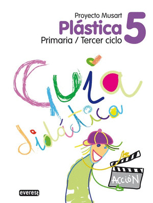 PLÁSTICA 5º PRIMARIA. GUÍA DIDÁCTICA. PROYECTO MUSART.