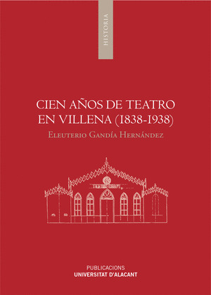 CIEN AÑOS DE TEATRO EN VILLENA (1838-1938)