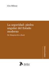 LA SEGURIDAD PIEDRA ANGULAR DEL ESTADO MODERNO DE MAQUIAVELO