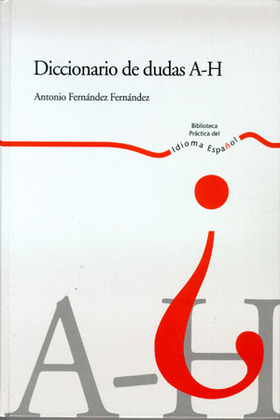 DICCIONARIO DE DUDAS A-H (BIBLIOTECA PRACTICA IDIO