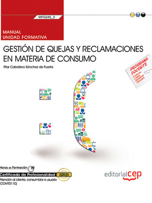 MANUAL. GESTION DE QUEJAS Y RECLAMACIONES EN MATERIA DE CONSUMO (MF0245_3). CERT