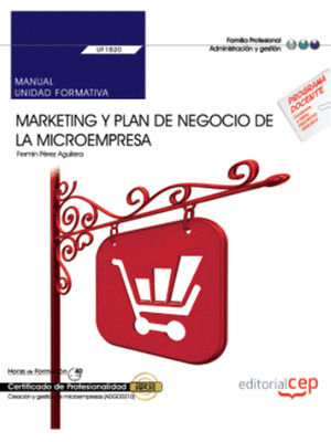 MANUAL. MARKETING Y PLAN DE NEGOCIO DE LA MICROEMPRESA (UF1820). CERTIFICADOS DE
