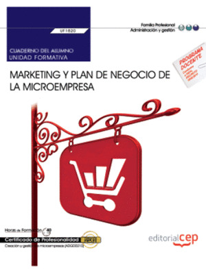 CUADERNO DEL ALUMNO. MARKETING Y PLAN DE NEGOCIO DE LA MICROEMPRESA (UF1820). CE