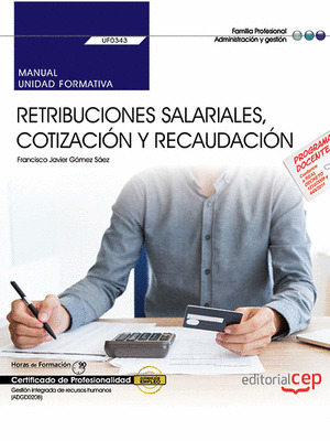 MANUAL. RETRIBUCIONES SALARIALES, COTIZACION Y RECAUDACION (UF0343). CERTIFICADO