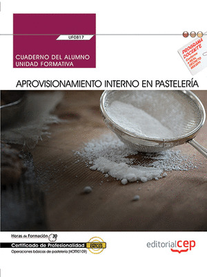 CUADERNO DEL ALUMNO. APROVISIONAMIENTO INTERNO EN PASTELERIA (UF0817). CERTIFICA
