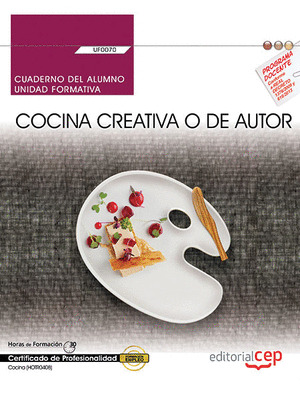 CUADERNO DEL ALUMNO. COCINA CREATIVA O DE AUTOR (UF0070). CERTIFICADOS DE PROFES