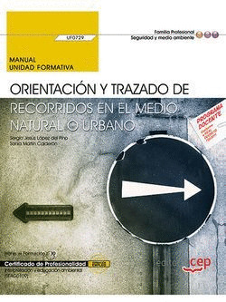 MANUAL. ORIENTACION Y TRAZADO DE RECORRIDOS EN EL MEDIO NATURAL O URBANO (UF0729