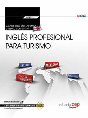 CUADERNO DEL ALUMNO. INGLES PROFESIONAL PARA TURISMO (TRANSVERSAL: MF1057_2). CE