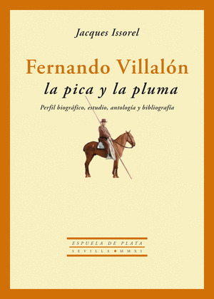 FERNANDO VILLALÓN: LA PICA Y LA PLUMA. PERFIL BIOGRÁFICO, ESTUDIO, ANTOLOGÍA Y B