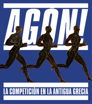 AGON! LA COMPETICION EN LA ANTIGUA GRECIA