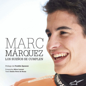 MARC MARQUEZ : LOS SUEÑOS SE CUMPLEN
