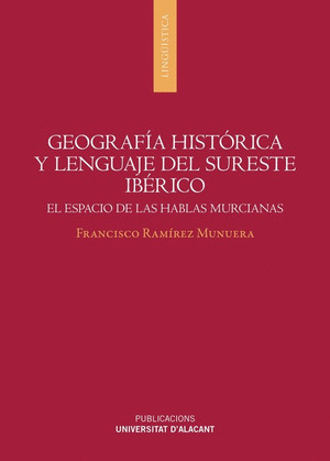 GEOGRAFIA HISTÓRICA Y LENGUAJE DEL SURESTE IBÉRICO