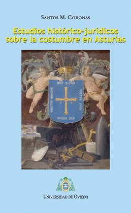 ESTUDIOS HISTÓRICO-JURÍDICOS SOBRE LA COSTUMBRE EN ASTURIAS