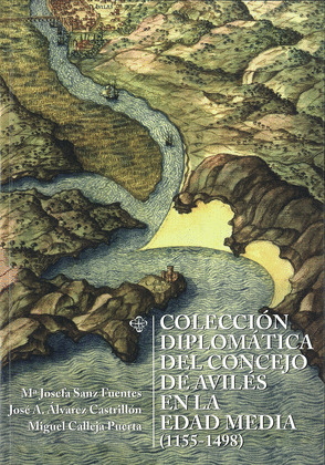 COLECCIÓN DIPLOMÁTICA DEL CONCEJO DE AVILÉS EN LA EDAD MEDIA, 1155-1498
