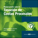 MANUAL PRÁCTICO SOBRE LA TASACIÓN DE COSTAS PROCESALES. 2ª EDICIÓN