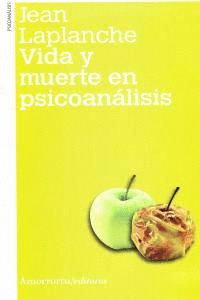VIDA Y MUERTE EN PSICOANALISIS 2ª ED.