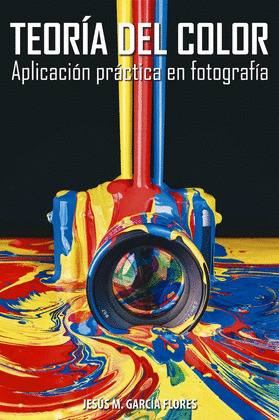 TEORIA DEL COLOR. APLICACION PRACTICA EN FOTOGRAFIA