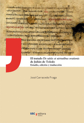 TRATADO DE UITIIS ET UIRTUTIBUS ORATIONIS DE JULIÁN DE TOLEDO, EL