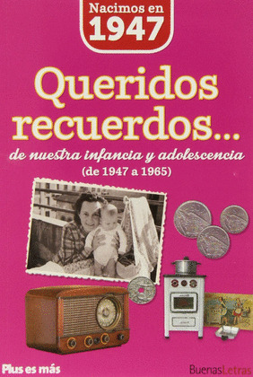 NACIMOS EN 1947. QUERIDOS RECUERDOS... DE NUESTRA INFANCIA Y ADOLESCENCIA (DE 1947 A 1965)