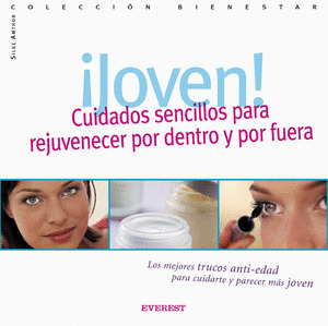 JOVEN! CUIDADOS SENCILLOS PARA REJUVENECER POR DENTRO Y POR