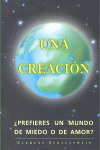 UNA CREACION, PREFIERES UN MUNDO DE MIEDO O DE AMOR?