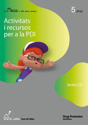LA MICA I ELS SEUS AMICS ACTIVITATS I RECURSOS PER A LA PDI 5 ANYS LA PETITA CAS