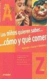 LOS NIÑOS QUIEREN SABER COMO Y QUE COMER