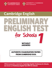 CAMBRIDGE PET FOR SCHOOLS, 1. WITHOUT ANSWERS. STUDENT'S BOOK. PRELIMINARY ENGLISH TEST