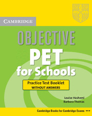 OBJECTIVE PET FOR SCHOOLS. PRACTICE TEST BOOKLET WITHOUT ANSWERS