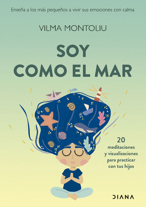 SOY COMO EL MAR   (20 MEDITACIONES Y VISUALIZACIONES PARA PRACTICAR CON TUS HIJOS)