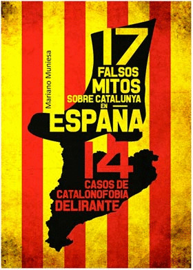 17 FALSOS MITOS SOBRE CATALUNYA EN ESPAÑA Y 14 CASOS DE CATALANOFOBIA DELIRANTE