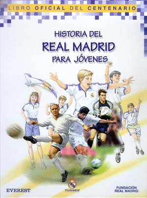 HISTORIA DEL REAL MADRID PARA JOVENES. LIBRO OFICIAL DEL CENTENARIO