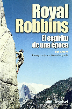 ROYAL ROBBINS. EL ESPIRITU DE UNA EPOCA