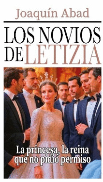 LOS NOVIOS DE LETIZIA (LA PRINCESA, LA REINA QUE NO PIDIO PERMISO)