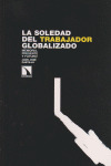 SOLEDAD DEL TRABAJADOR GLOBALIZADO, LA