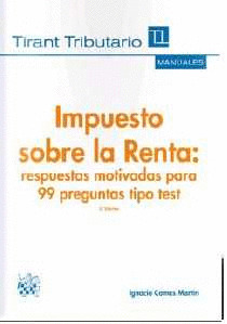 IMPUESTO SOBRE LA RENTA: RESPUESTAS MOTIVADAS PARA 99 PREGUNTAS TIPO TEST 3ª EDI