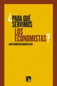 ¿PARA QUÉ SERVIMOS LOS ECONOMISTAS?